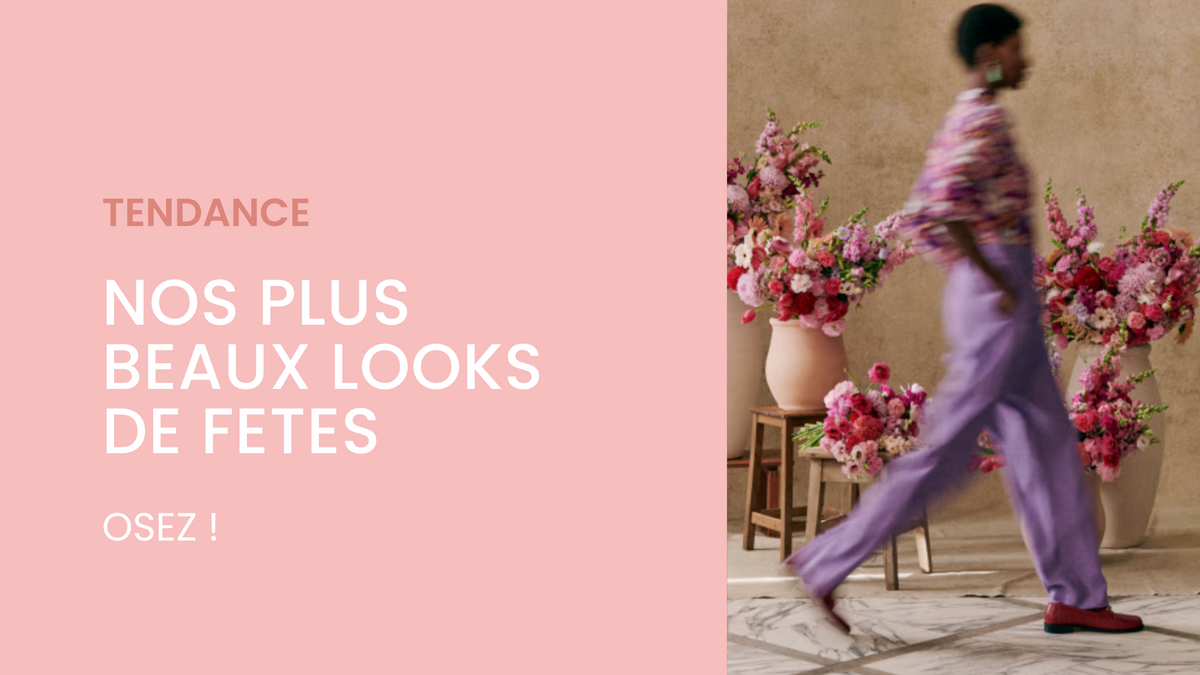 NOS TENDANCES POUR LOOKS DE FETES